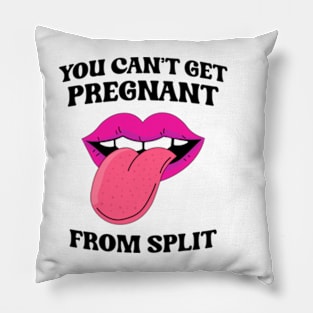 You Can't Get Pregnant From Spit Pillow