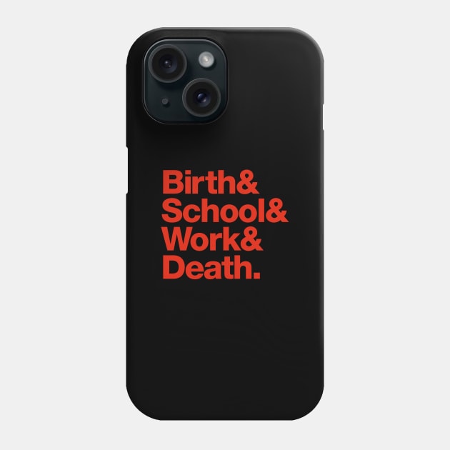 Birth & School & Work & Death. Phone Case by daparacami