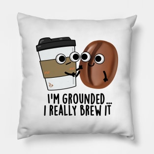 I'm Grounded I Really Brew It Cute Coffee Pun Pillow