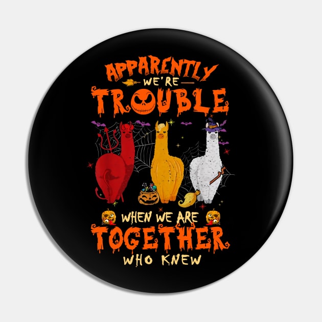 Apparently We're Trouble When We Are Together tshirt  Llama Halloween T-Shirt Pin by American Woman