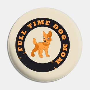 Full-time-dog-mom Pin