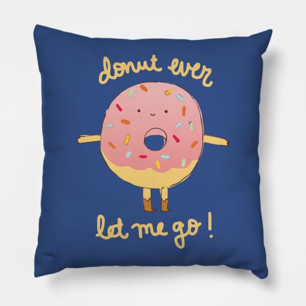 Donut Ever Let Me Go Pillow by catplusmouse