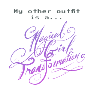 My Other Outfit Is A Magical Girl Transformation T-Shirt