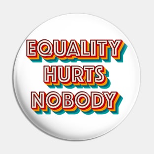 Equality Hurts Nobody Pin