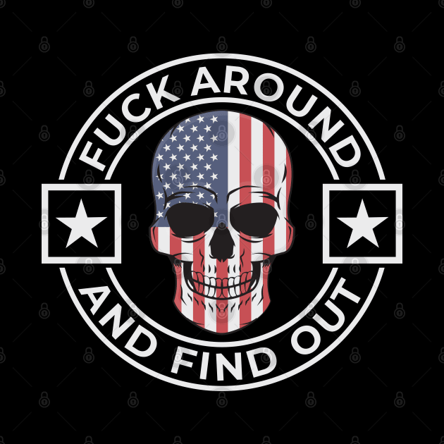 Fuck Around And Find Out Patriotic Skull Design by Midlife50