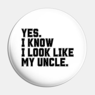 Yes I Know I Look Like My Uncle Pin