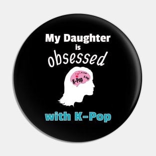 My Daughter is Obsessed with K-Pop Pin