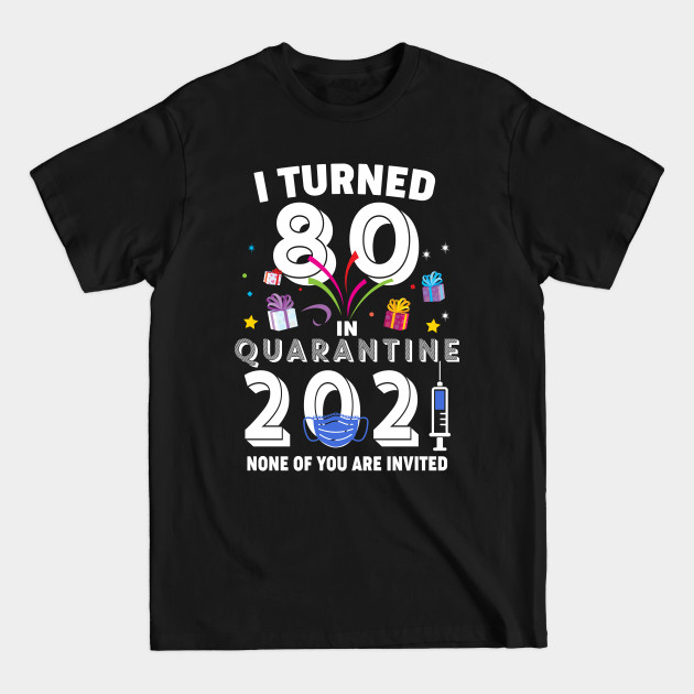 Discover I Turned 80 In Quarantine 2021 Funny Bithday Gift - 80th Birthday Gift Ideas - T-Shirt