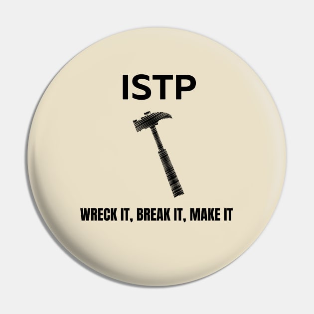 ISTP, Wreck it, Break it, Make it Pin by James Zenrex