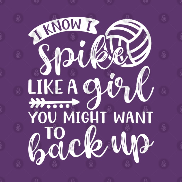 I Know I Spike Like A Girl You Might Want To Back Up Volleyball by GlimmerDesigns
