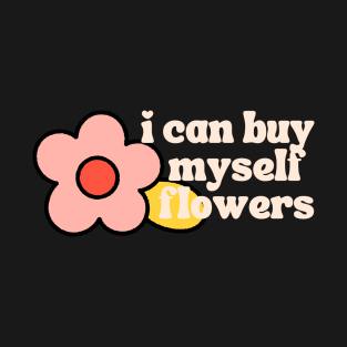 Can Buy Myself Flowers T-Shirt