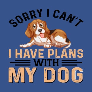 I Have Plans with My Dogs: Sorry, I Can't T-Shirt