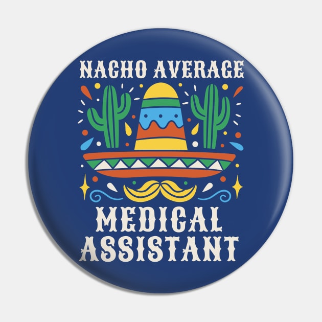 Funny Nacho Average Medical Assistant Pin by SLAG_Creative