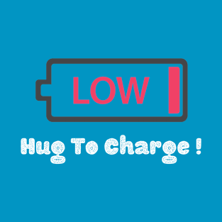 Low ! Hug to charge ! T-Shirt