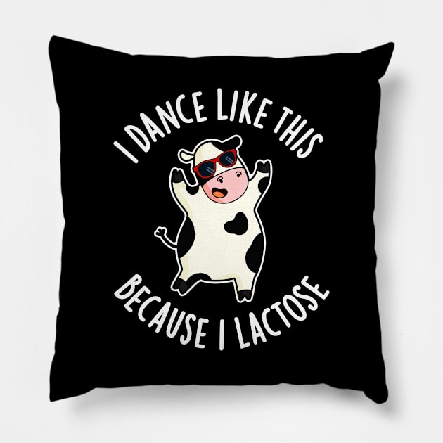 I Dance Like This Because I Lactose Cute Cow Pun Pillow by punnybone