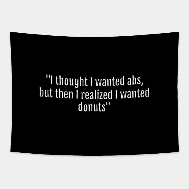 I thought I wanted abs, but then I realized I wanted donuts (Black Edition) Tapestry by QuotopiaThreads