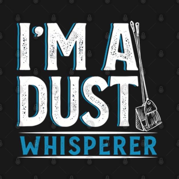 I'm a Dust Whisperer by WyldbyDesign