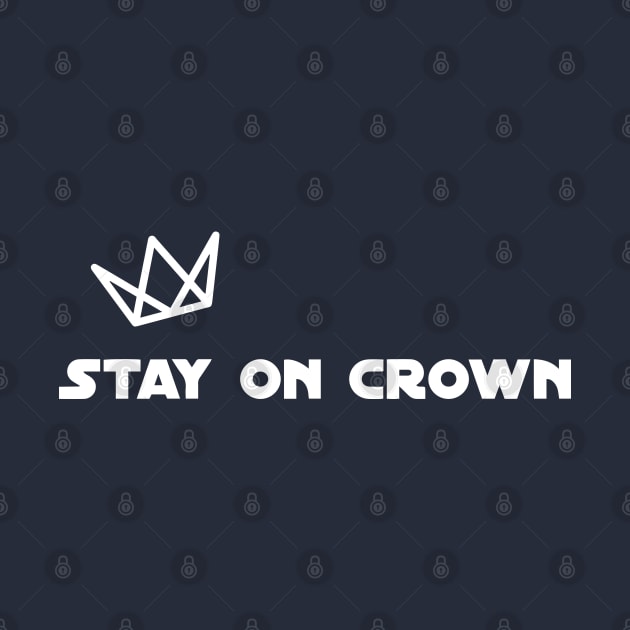 Stay On Crown (White Print) by Disocodesigns