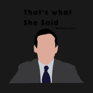 “That’s what she said” Micheal Scott - the Office quote T-Shirt