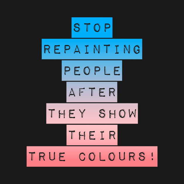 Stop repainting people after they show their true colors! by alofolo