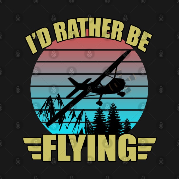 I'd Rather Be Flying - Airplane Pilot Aviation Funny Gift by Trade Theory