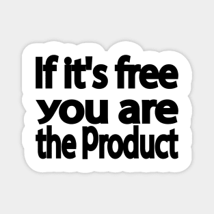 If it's free you are the product Magnet