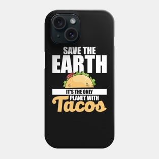 Save The Earth It's The Only Planet With Tacos Phone Case