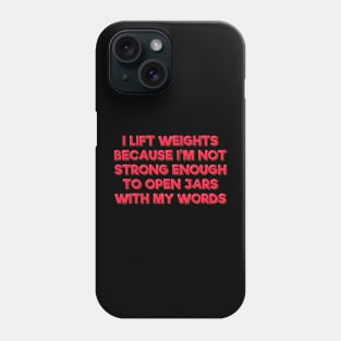 Weighlifting Quote My Words Not strong Enough to Open Jars Phone Case