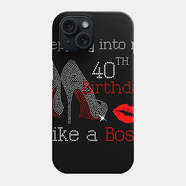 Stepping into my 40th Birthday Like a Boss Phone Case by beckeraugustina