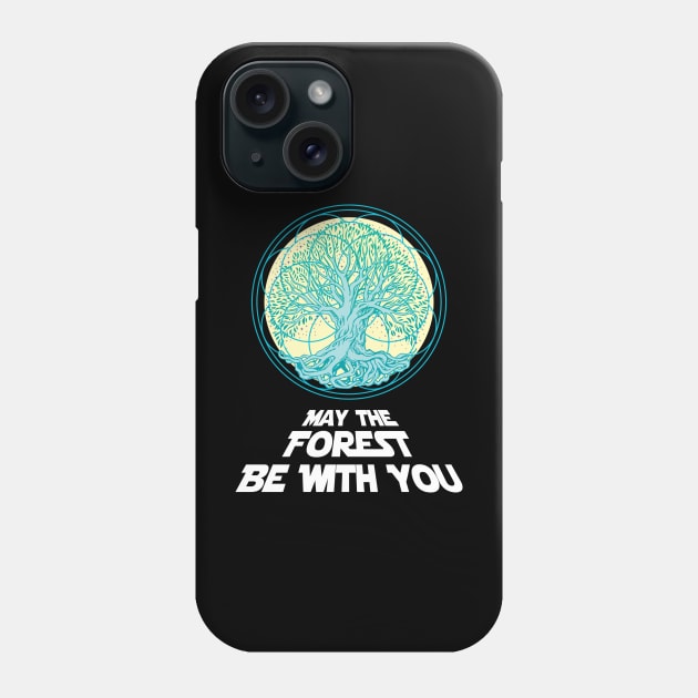 'May the forest be with you' Awesome Earth Day Gift Phone Case by ourwackyhome