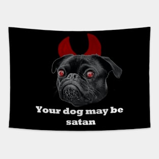 YOUR DOG MAY BE SATAN Tapestry