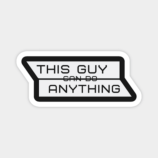 THIS GUY CAN DO ANYTHING Magnet by KyrgyzstanShop