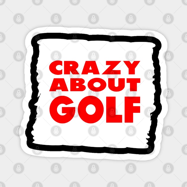 Crazy about Golf Design for Golfing Gift Magnet by etees0609