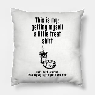 Getting Myself a Little Treat: Newest funny design quote saying "this is my: Getting Myself a Little Treat shirt" Pillow
