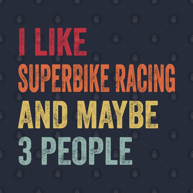 I Like Superbike Racing & Maybe 3 People Superbike Racing Lovers Gift by ChadPill