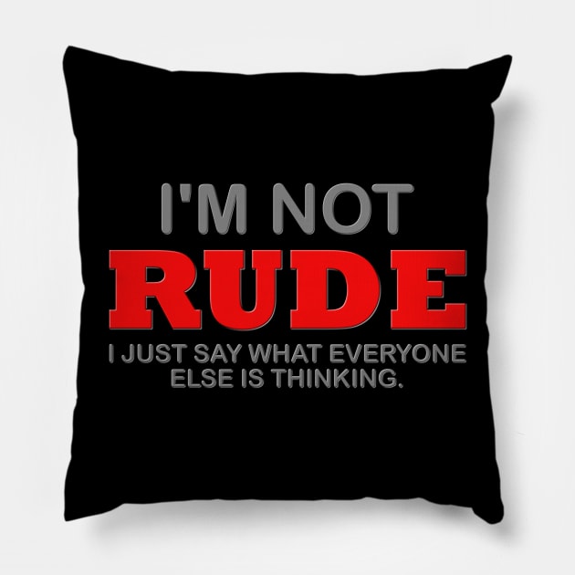 I'm Not Rude, Thinking Attitude, Funny, Humor Sarcastic, Cool, Adult Novelty, Gift Idea Pillow by DESIGN SPOTLIGHT