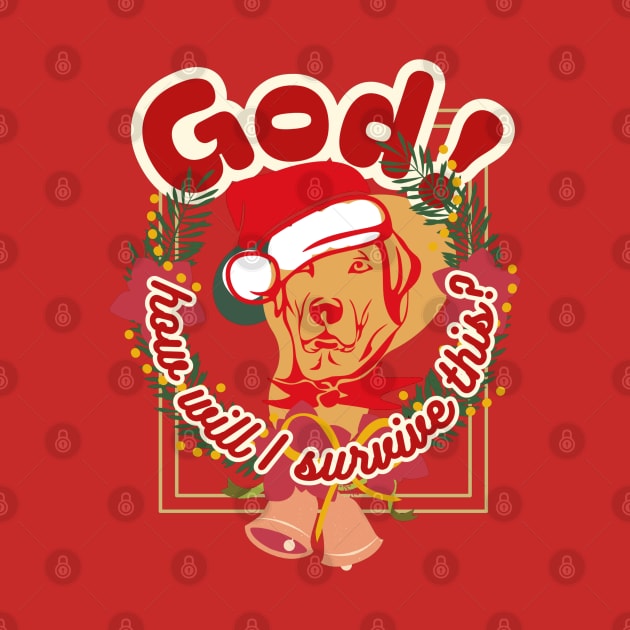 God, how will I survive this? Dog's head inside a Christmas wreath of green spruce branches and bells in red letters with a white border by PopArtyParty