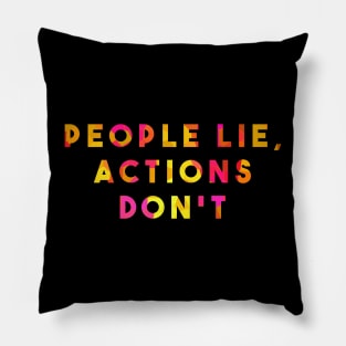 People lie, Actions don't Pillow