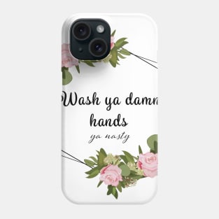 Wash Ya Damn Hands, Ya Nasty (Light ver) Phone Case