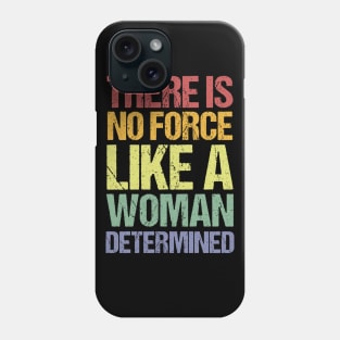 There Is No Force Like A Woman Determined Phone Case