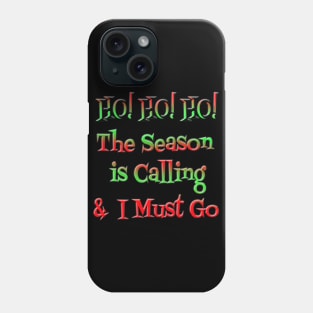 HO! HO! HO! The Season is Calling & I Must Go Phone Case