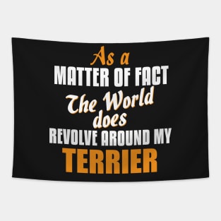 Actually the World Revolves Around My Terrier T-Shirt Tapestry