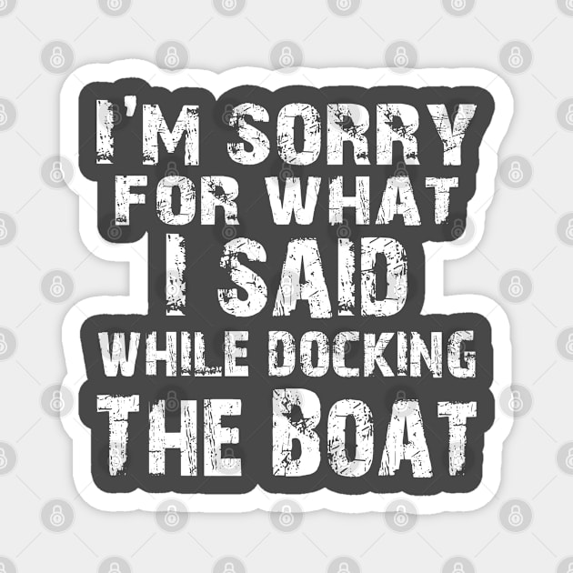 Boating Sailing Boat Owner - Yachting Sailor Cruise Ship Captain Dad Gift - What I Said While Docking The Boat Magnet by missalona