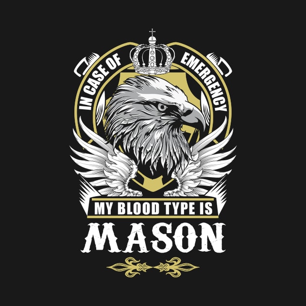 Mason Name T Shirt - In Case Of Emergency My Blood Type Is Mason Gift Item by AlyssiaAntonio7529