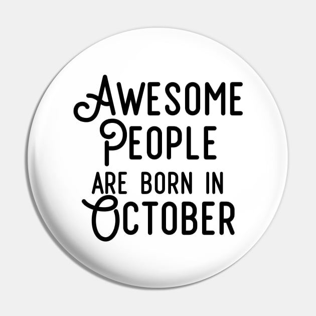 Awesome People Are Born In October (Black Text) Pin by inotyler