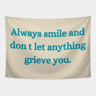 Always smile and don t let anything grieve you. Tapestry