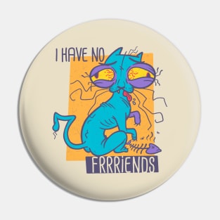 No Friends Pin