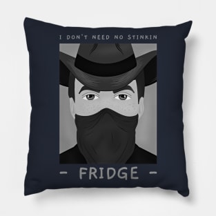I Don't Need No Stinkin Fridge Pillow