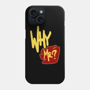 Why Me ? Phone Case