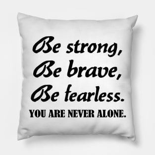 Be strong, be brave , be fearless - black text Pillow